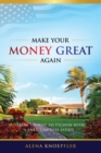 Make Your Money Great Again : From Tourist to Tycoon with American Real Estate - Book