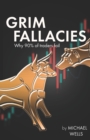 Grim Fallacies : 90% of traders fail, How to be in the 10% - Book