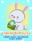 Libro para colorear del Conejo de Pascua : Para ninos de 4 a 8 anos: Libro para colorear de huevos de Pascua para ninos y adolescentes - Book