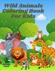 Wild Animals Coloring Book For Kids : Zoo Wildlife Including (Forest Animals Like: Squirrel, Kangaroo, Hyena, Raccoon and Much More!!) - Book