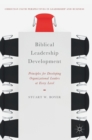 Biblical Leadership Development : Principles for Developing Organizational Leaders at Every Level - Book