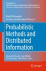 Probabilistic Methods and Distributed Information : Rudolf Ahlswede’s Lectures on Information Theory 5 - Book