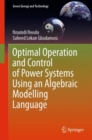 Optimal Operation and Control of Power Systems Using an Algebraic Modelling Language - Book