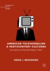 American Televangelism and Participatory Cultures : Fans, Brands, and Play With Religious "Fakes" - Book