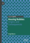 Housing Bubbles : Origins and Consequences - Book