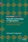 Wearable Technologies in Organizations : Privacy, Efficiency and Autonomy in Work - Book