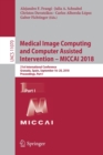 Medical Image Computing and Computer Assisted Intervention - MICCAI 2018 : 21st International Conference, Granada, Spain, September 16-20, 2018, Proceedings, Part I - Book