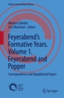 Feyerabend’s Formative Years. Volume 1. Feyerabend and Popper : Correspondence and Unpublished Papers - Book