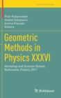 Geometric Methods in Physics XXXVI : Workshop and Summer School, Bialowieza, Poland, 2017 - Book