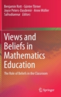 Views and Beliefs in Mathematics Education : The Role of Beliefs in the Classroom - Book