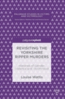 Revisiting the Yorkshire Ripper Murders : Histories of Gender, Violence and Victimhood - Book