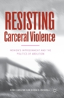 Resisting Carceral Violence : Women's Imprisonment and the Politics of Abolition - Book