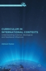 Curriculum in International Contexts : Understanding Colonial, Ideological, and Neoliberal Influences - Book