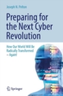 Preparing for the Next Cyber Revolution : How Our World Will Be Radically Transformed-Again! - Book