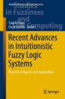 Recent Advances in Intuitionistic Fuzzy Logic Systems : Theoretical Aspects and Applications - Book