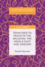 From War to Peace in the Balkans, the Middle East and Ukraine - Book