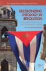 Decolonizing Theology in Revolution : A Critical Retrieval of Sergio Arce´s Theological Thought - Book