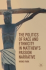 The Politics of Race and Ethnicity in Matthew's Passion Narrative - Book