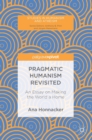Pragmatic Humanism Revisited : An Essay on Making the World a Home - Book