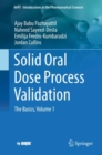 Solid Oral Dose Process Validation : The Basics, Volume 1 - Book