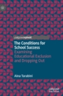 The Conditions for School Success : Examining Educational Exclusion and Dropping Out - Book