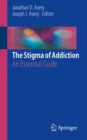 The Stigma of Addiction : An Essential Guide - Book