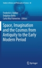 Space, Imagination and the Cosmos from Antiquity to the Early Modern Period - Book