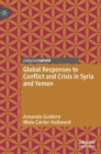 Global Responses to Conflict and Crisis in Syria and Yemen - Book