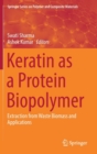 Keratin as a Protein Biopolymer : Extraction from Waste Biomass and Applications - Book
