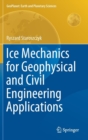 Ice Mechanics for Geophysical and Civil Engineering Applications - Book