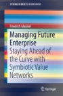 Managing Future Enterprise : Staying Ahead of the Curve with Symbiotic Value Networks - Book