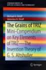 The Grains of TRIZ : Mini-Compendium on Key Elements of TRIZ-The Invention Theory of G. S. Altshuller - Book