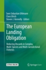 The European Landing Obligation : Reducing Discards in Complex, Multi-Species and Multi-Jurisdictional Fisheries - Book