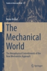 The Mechanical World : The Metaphysical Commitments of the New Mechanistic Approach - Book
