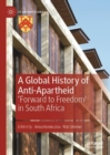 A Global History of Anti-Apartheid : 'Forward to Freedom' in South Africa - Book