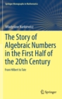 The Story of Algebraic Numbers in the First Half of the 20th Century : From Hilbert to Tate - Book