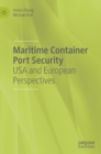 Maritime Container Port Security : USA and European Perspectives - Book