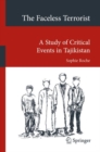 The Faceless Terrorist : A Study of Critical Events in Tajikistan - Book