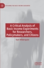 A Critical Analysis of Basic Income Experiments for Researchers, Policymakers, and Citizens - Book