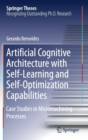 Artificial Cognitive Architecture with Self-Learning and Self-Optimization Capabilities : Case Studies in Micromachining Processes - Book