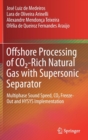 Offshore Processing of CO2-Rich Natural Gas with Supersonic Separator : Multiphase Sound Speed, CO2 Freeze-Out and HYSYS Implementation - Book