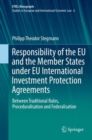 Responsibility of the EU and the Member States under EU International Investment Protection Agreements : Between Traditional Rules, Proceduralisation and Federalisation - Book