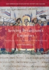 Serving Byzantium's Emperors : The Courtly Life and Career of Michael Attaleiates - Book