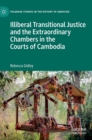 Illiberal Transitional Justice and the Extraordinary Chambers in the Courts of Cambodia - Book