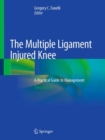 The Multiple Ligament Injured Knee : A Practical Guide to Management - Book