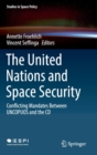 The United Nations and Space Security : Conflicting Mandates between UNCOPUOS and the CD - Book