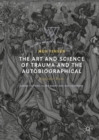 The Art and Science of Trauma and the Autobiographical : Negotiated Truths - Book