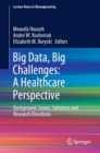 Big Data, Big Challenges: A Healthcare Perspective : Background, Issues, Solutions and Research Directions - Book