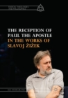 The Reception of Paul the Apostle in the Works of Slavoj Zizek - Book