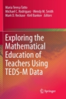 Exploring the Mathematical Education of Teachers Using TEDS-M Data - Book